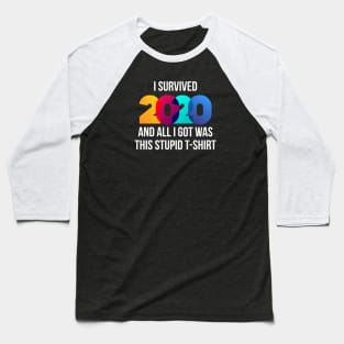 I Survived 2020 And All I Got Was This Stupid T-Shirt Baseball T-Shirt